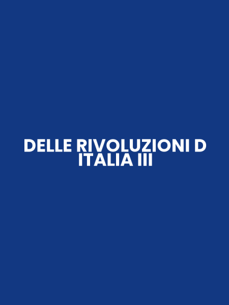 DELLE RIVOLUZIONI D ITALIA III