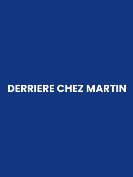 DERRIERE CHEZ MARTIN