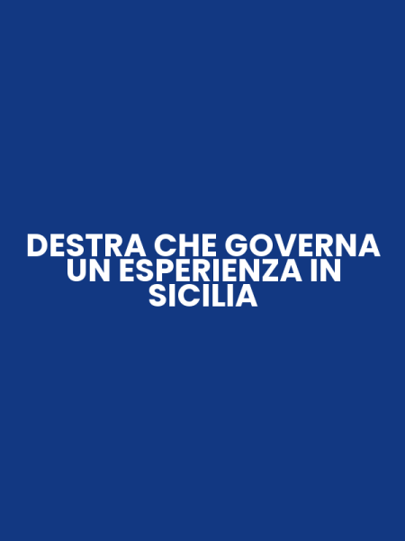 DESTRA CHE GOVERNA UN ESPERIENZA IN SICILIA