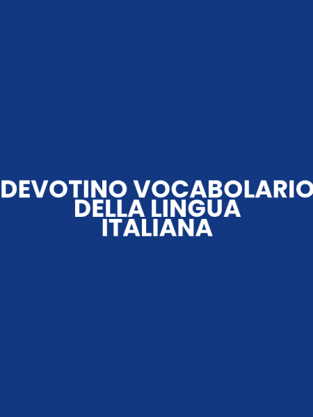 DEVOTINO VOCABOLARIO DELLA LINGUA ITALIANA