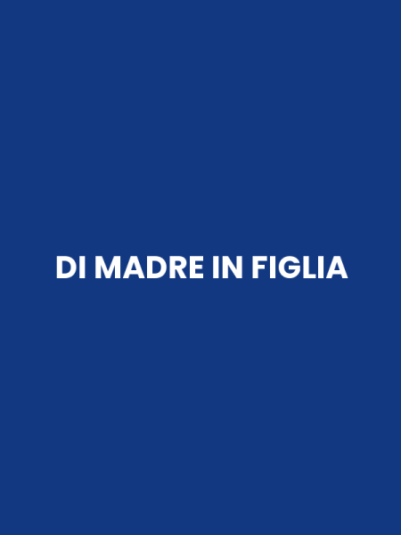 DI MADRE IN FIGLIA