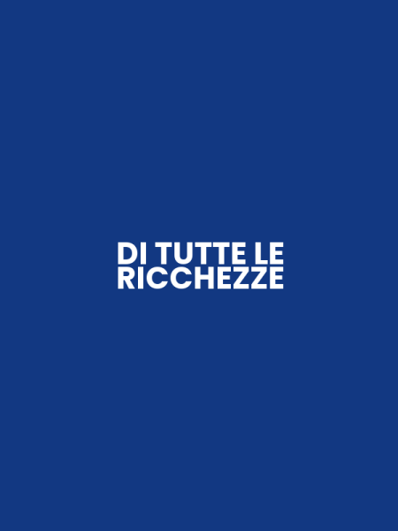DI TUTTE LE RICCHEZZE