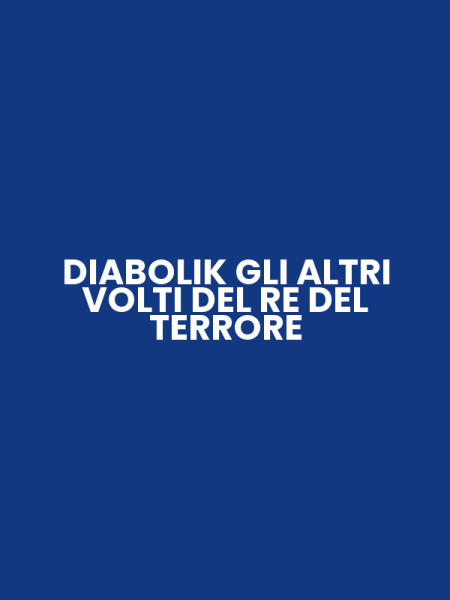 DIABOLIK GLI ALTRI VOLTI DEL RE DEL TERRORE