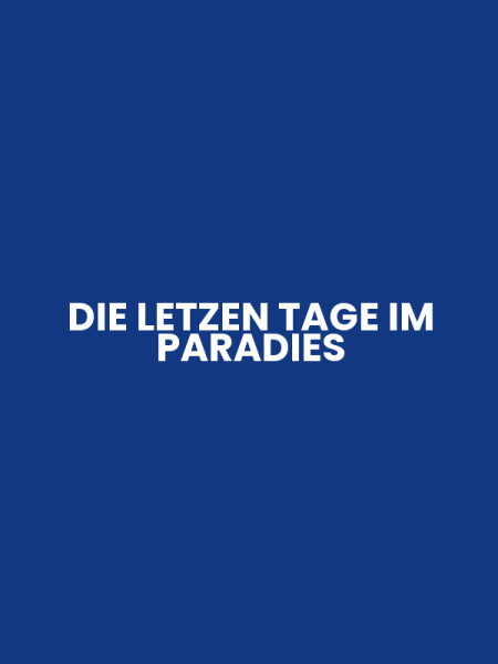 DIE LETZEN TAGE IM PARADIES
