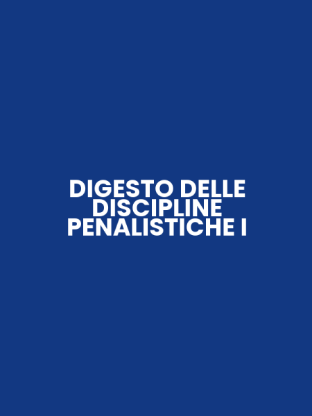 DIGESTO DELLE DISCIPLINE PENALISTICHE I