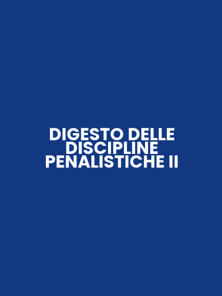 DIGESTO DELLE DISCIPLINE PENALISTICHE II