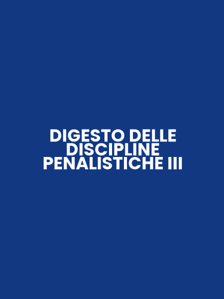 DIGESTO DELLE DISCIPLINE PENALISTICHE III
