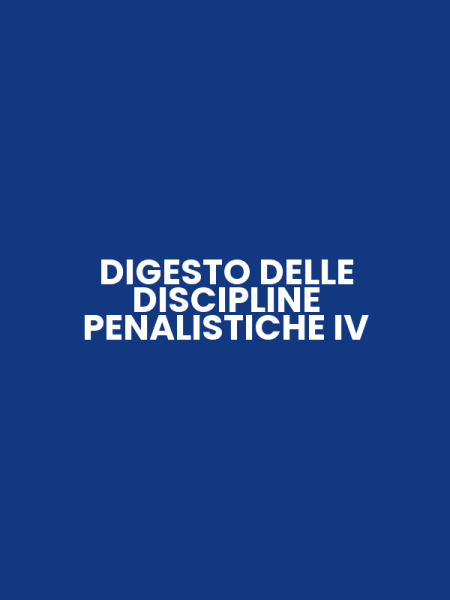 DIGESTO DELLE DISCIPLINE PENALISTICHE IV