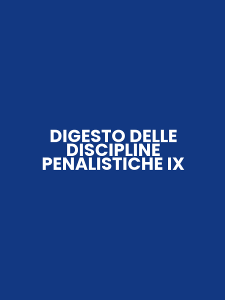 DIGESTO DELLE DISCIPLINE PENALISTICHE IX