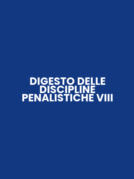 DIGESTO DELLE DISCIPLINE PENALISTICHE VIII