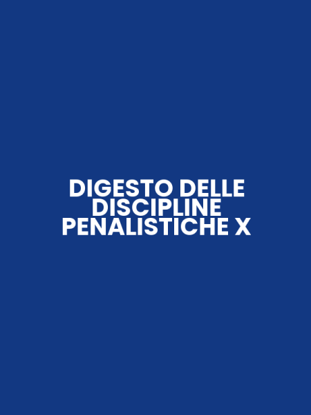 DIGESTO DELLE DISCIPLINE PENALISTICHE X