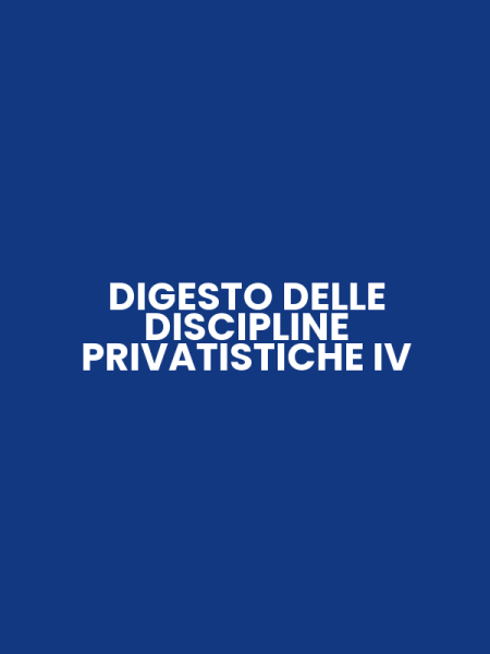 DIGESTO DELLE DISCIPLINE PRIVATISTICHE IV