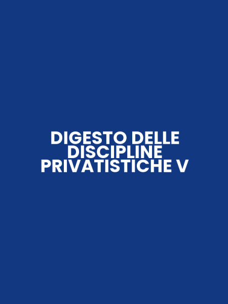 DIGESTO DELLE DISCIPLINE PRIVATISTICHE V