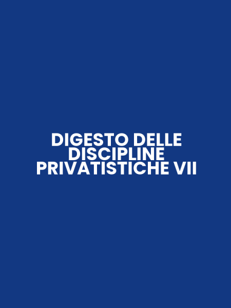DIGESTO DELLE DISCIPLINE PRIVATISTICHE VII