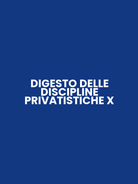 DIGESTO DELLE DISCIPLINE PRIVATISTICHE X