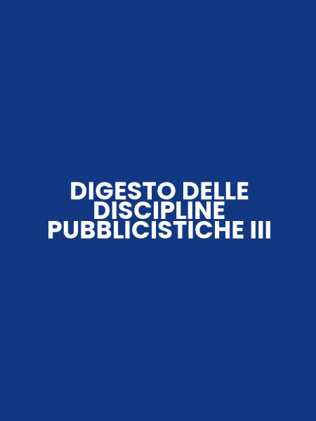 DIGESTO DELLE DISCIPLINE PUBBLICISTICHE III
