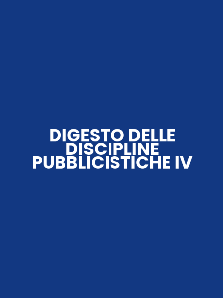DIGESTO DELLE DISCIPLINE PUBBLICISTICHE IV