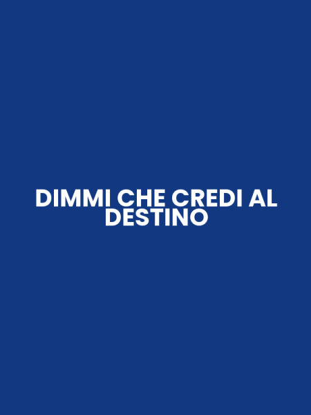 DIMMI CHE CREDI AL DESTINO