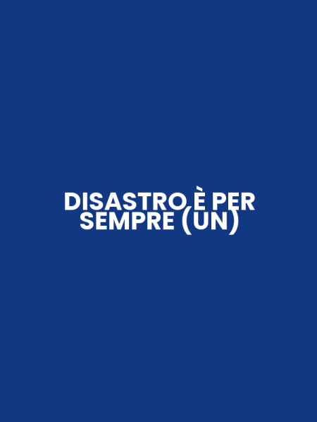 DISASTRO È PER SEMPRE (UN)