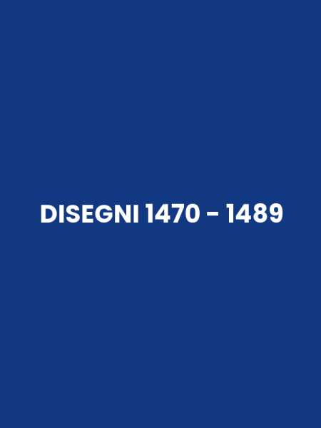 DISEGNI 1470 - 1489