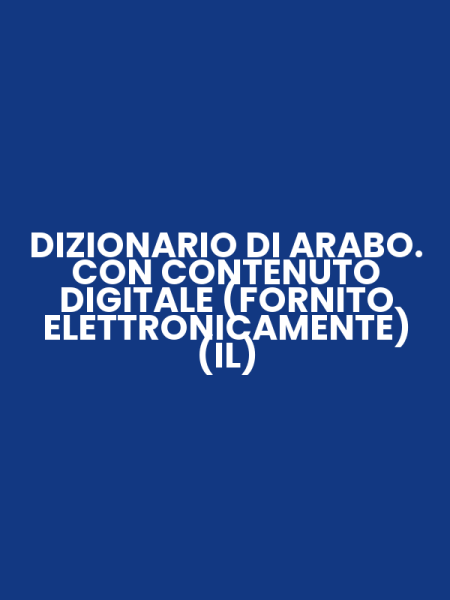 DIZIONARIO DI ARABO. CON CONTENUTO DIGITALE (FORNITO ELETTRONICAMENTE) (IL)