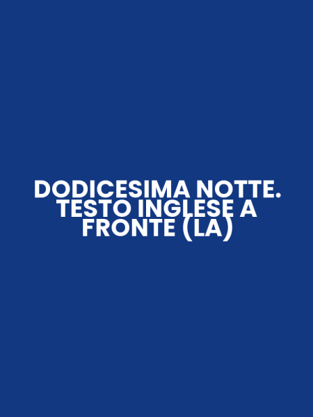 DODICESIMA NOTTE. TESTO INGLESE A FRONTE (LA)