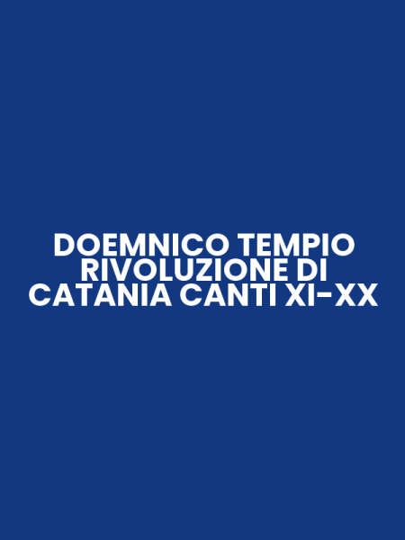 DOEMNICO TEMPIO RIVOLUZIONE DI CATANIA CANTI XI-XX