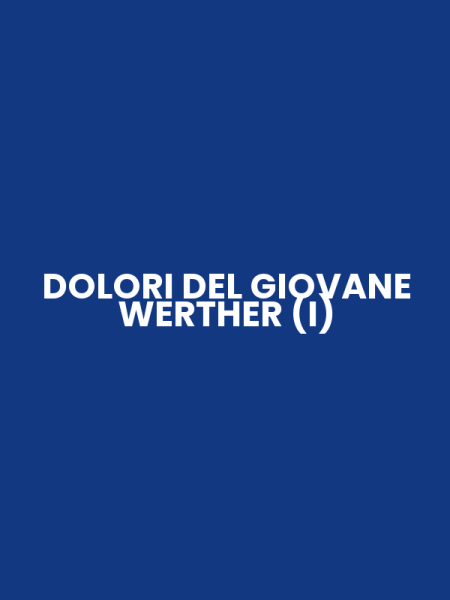 DOLORI DEL GIOVANE WERTHER (I)