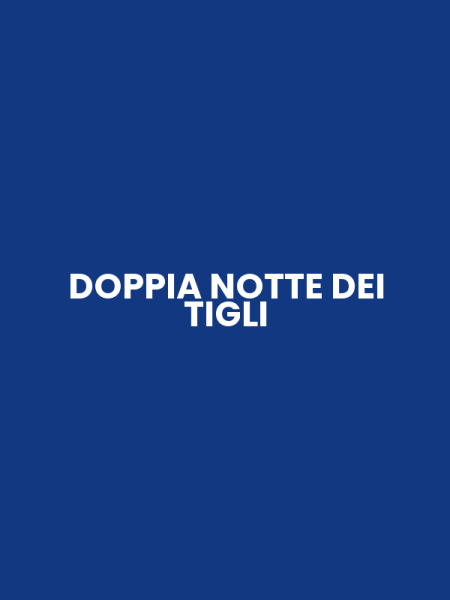 DOPPIA NOTTE DEI TIGLI