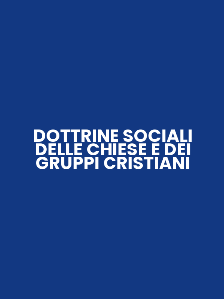 DOTTRINE SOCIALI DELLE CHIESE E DEI GRUPPI CRISTIANI