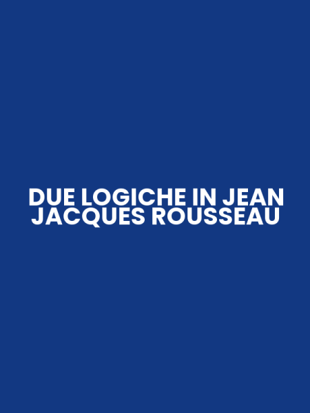 DUE LOGICHE IN JEAN JACQUES ROUSSEAU