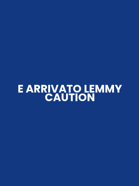 E ARRIVATO LEMMY CAUTION