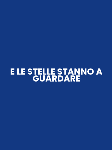 E LE STELLE STANNO A GUARDARE