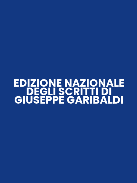 EDIZIONE NAZIONALE DEGLI SCRITTI DI GIUSEPPE GARIBALDI