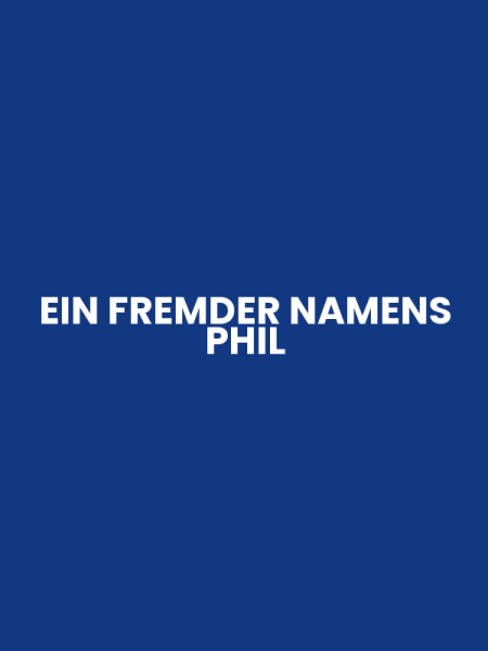 EIN FREMDER NAMENS PHIL