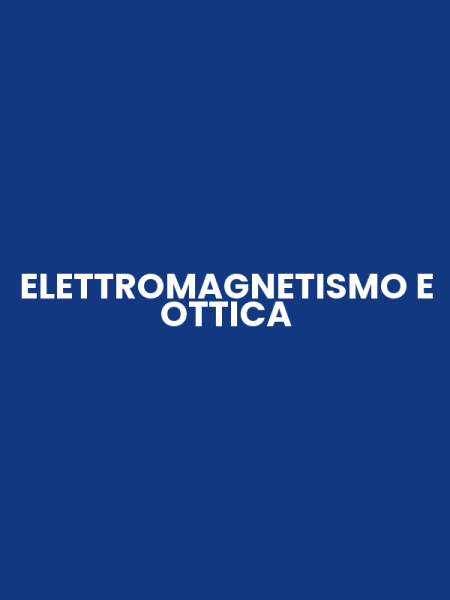 ELETTROMAGNETISMO E OTTICA