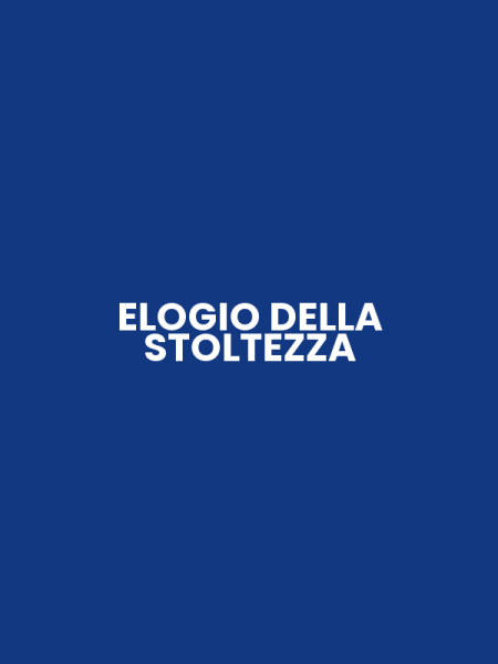 ELOGIO DELLA STOLTEZZA