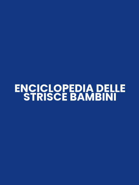 ENCICLOPEDIA DELLE STRISCE BAMBINI