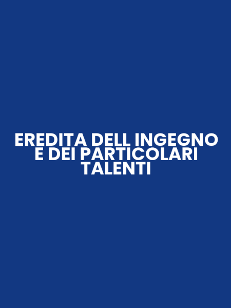 EREDITA DELL INGEGNO E DEI PARTICOLARI TALENTI