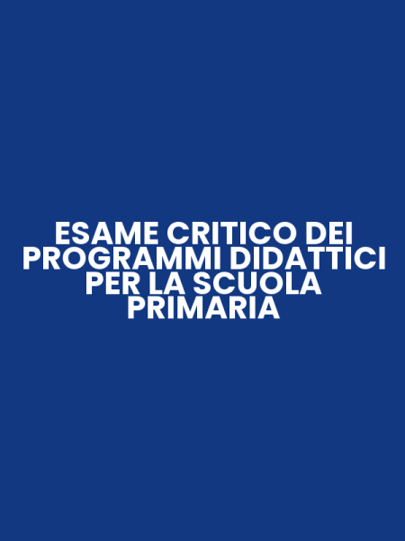 ESAME CRITICO DEI PROGRAMMI DIDATTICI PER LA SCUOLA PRIMARIA