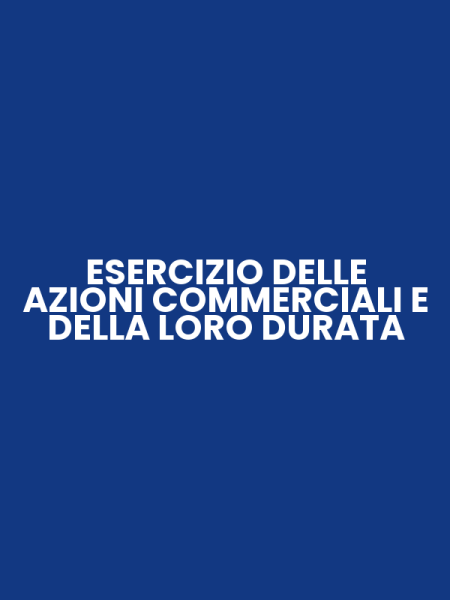 ESERCIZIO DELLE AZIONI COMMERCIALI E DELLA LORO DURATA