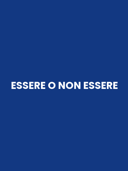 ESSERE O NON ESSERE