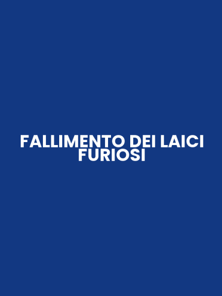 FALLIMENTO DEI LAICI FURIOSI