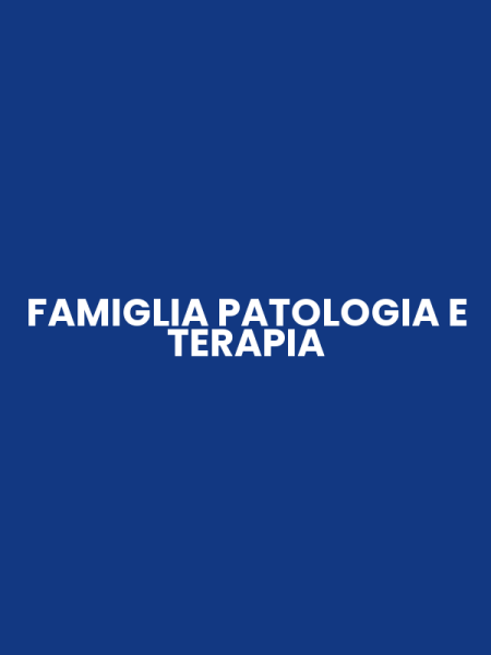FAMIGLIA PATOLOGIA E TERAPIA