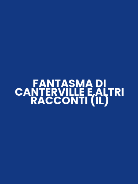 FANTASMA DI CANTERVILLE E ALTRI RACCONTI (IL)