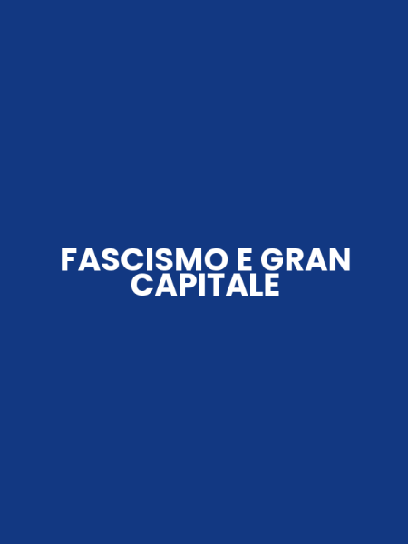 FASCISMO E GRAN CAPITALE