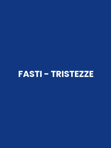 FASTI - TRISTEZZE