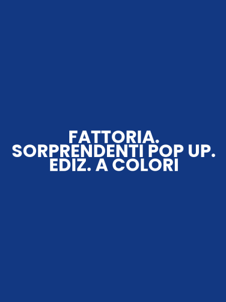 FATTORIA. SORPRENDENTI POP UP. EDIZ. A COLORI