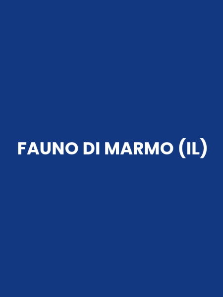 FAUNO DI MARMO (IL)