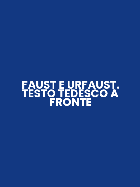 FAUST E URFAUST. TESTO TEDESCO A FRONTE